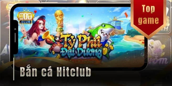 Bắn cá Hitclub – Tựa game đổi thưởng đại dương đỉnh cao bùng nổ