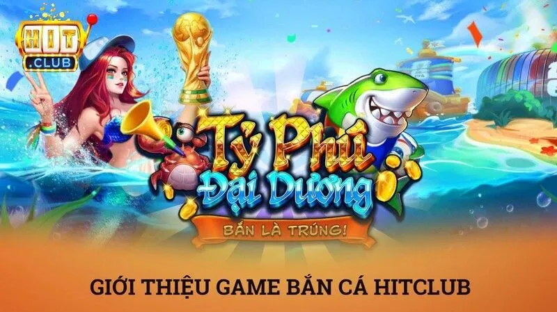 gioi thieu game ban ca hitclub