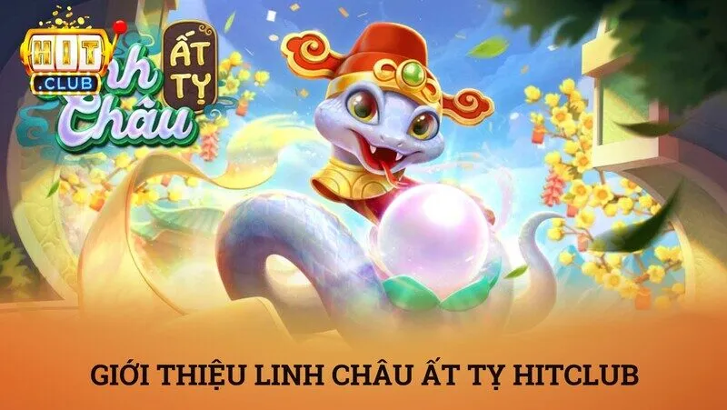 Giới thiệu tổng quan về tựa game Linh châu ất tỵ hitclub