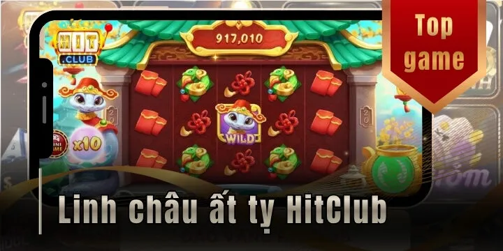 Linh châu ất tỵ hitclub – Siêu phẩm nổ hũ với chiến thuật săn jackpot trăm triệu