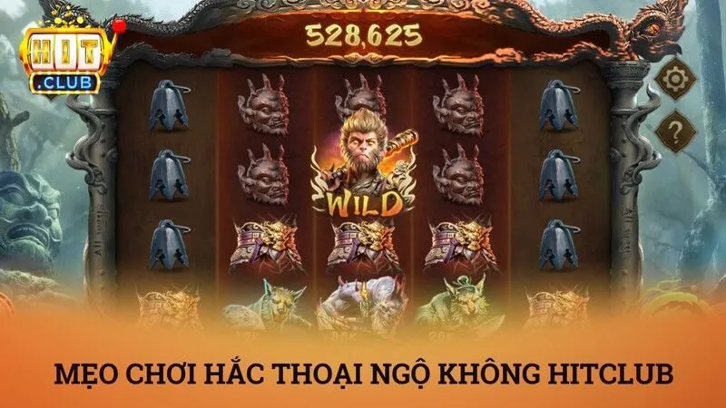 Chiến thuật quay hắc thoại ngộ không Hitclub bao thắng từ cao thủ